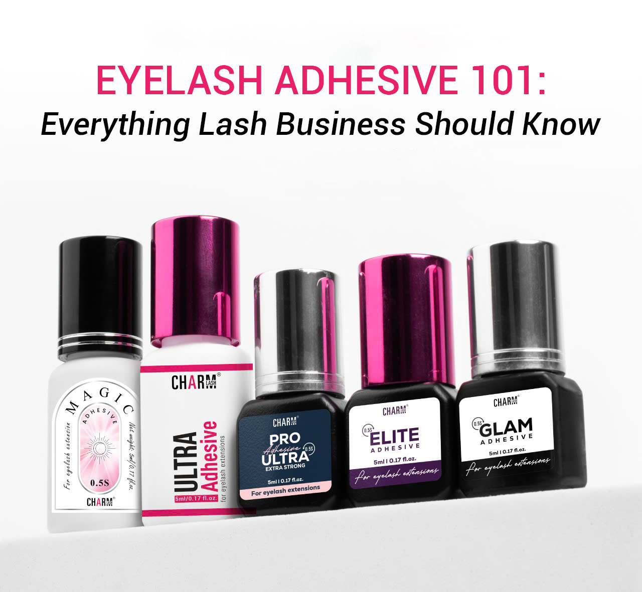 Eyelash Adhesive 101: Everything Lash Business Should Know Display of eyelash adhesives from CharmLash