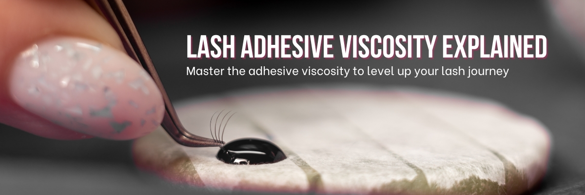Lash adhesive viscosity explained - for choosing the right lash glue deep-explanation-about-lash-adhesive-viscosity